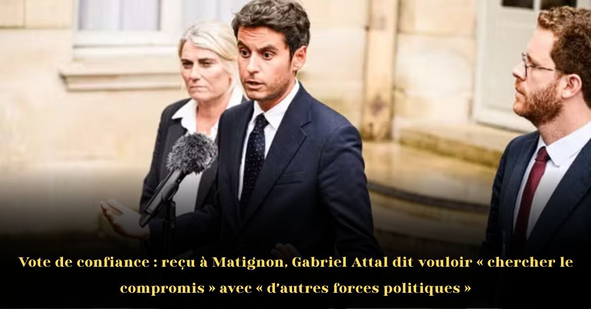 Vote de confiance: Gabriel Attal dit vouloir « chercher le compromis » avec « d’autres forces politiques »