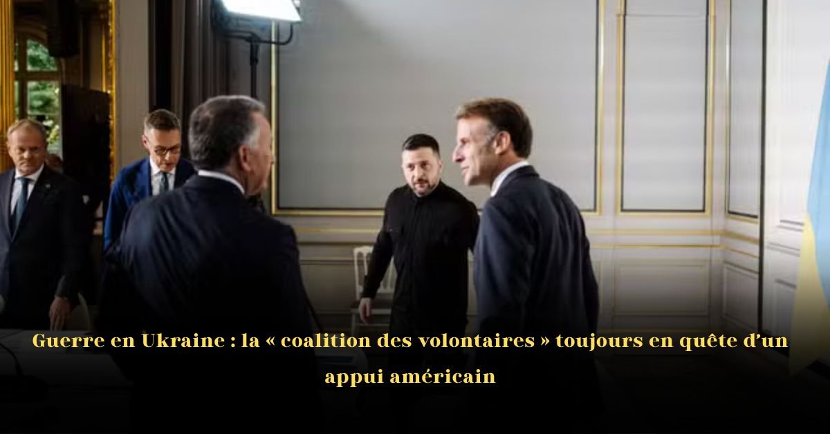 Guerre en Ukraine: La « coalition des volontaires » toujours en quête d’un appui américain