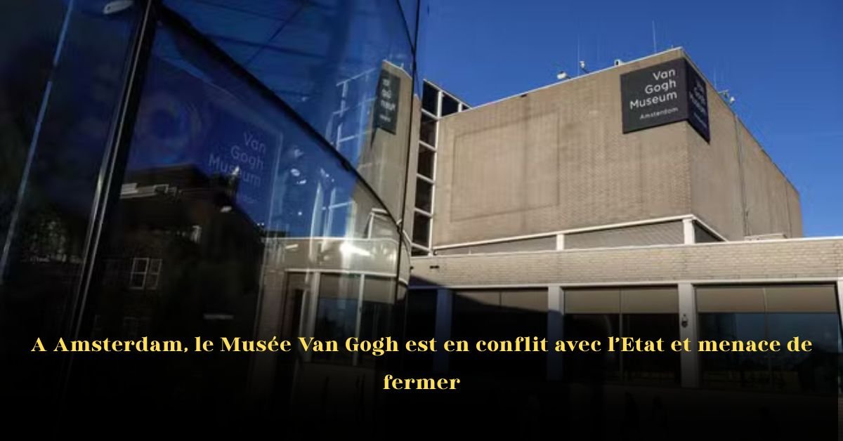 Au Musée Van Gogh d’Amsterdam, les tensions avec l’État menacent son avenir