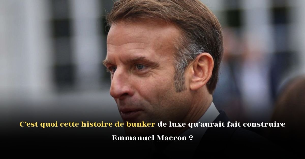 C’est quoi cette histoire de bunker de luxe qu’aurait fait construire Emmanuel Macron ?