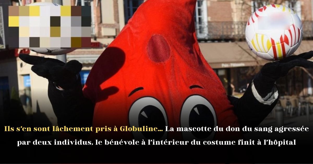 Ils s’en sont lâchement pris à Globuline… La mascotte du don du sang agressée par deux individus, le bénévole à l’intérieur du costume finit à l’hôpital