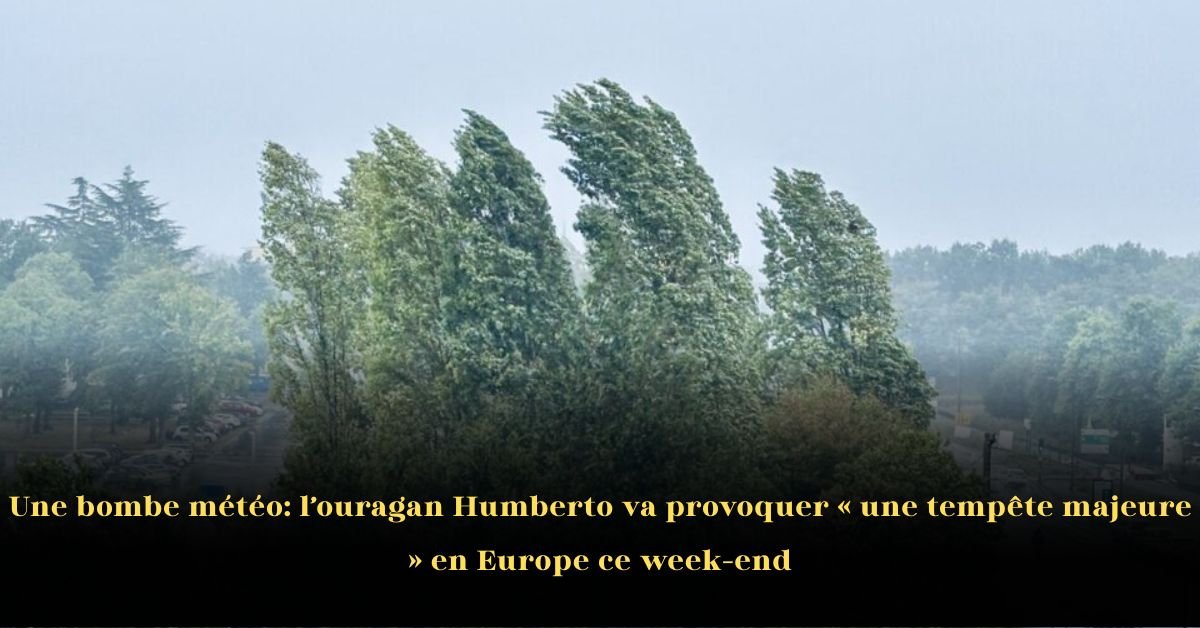 Une bombe météo: l’ouragan Humberto va provoquer « une tempête majeure » en Europe ce week-end