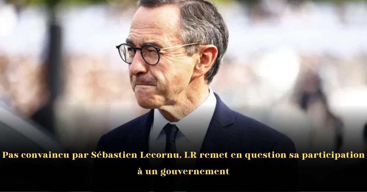 Pas Convaincu par Sébastien Lecornu: LR Remet en Question sa Participation au Gouvernement