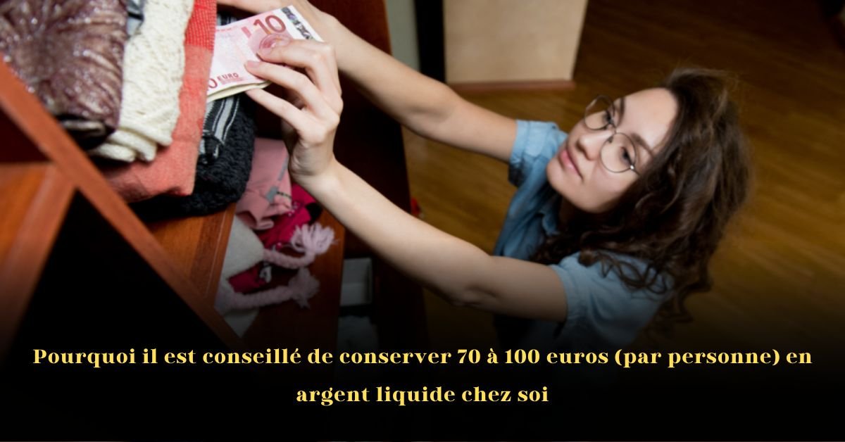 Pourquoi il est conseillé de conserver 70 à 100 euros (par personne) en argent liquide chez soi