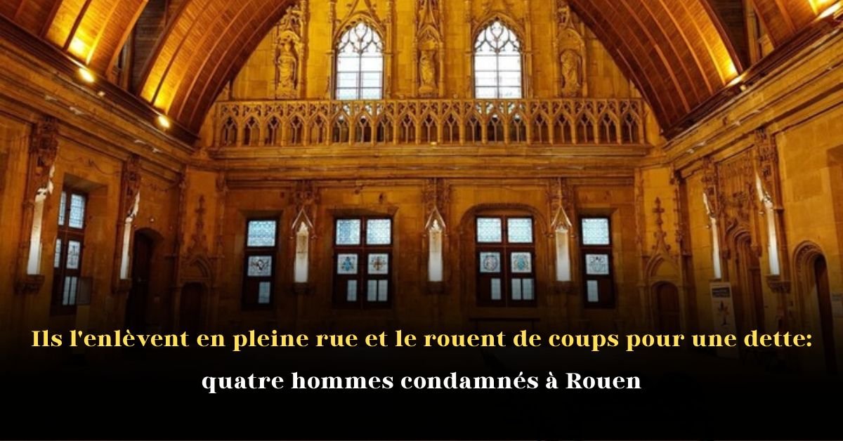Ils l’enlèvent en pleine rue et le rouent de coups pour une dette: quatre hommes condamnés à Rouen