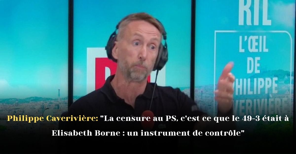 Philippe Caverivière: La censure au PS, c'est ce que le 49-3 était à Élisabeth Borne un instrument de contrôle Analyse percutante d'une stratégie politique