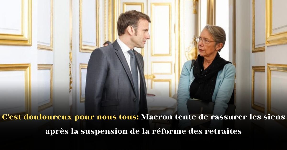 C'est douloureux pour nous tous: Emmanuel Macron tente de rassurer les siens après la suspension de la réforme des retraites
