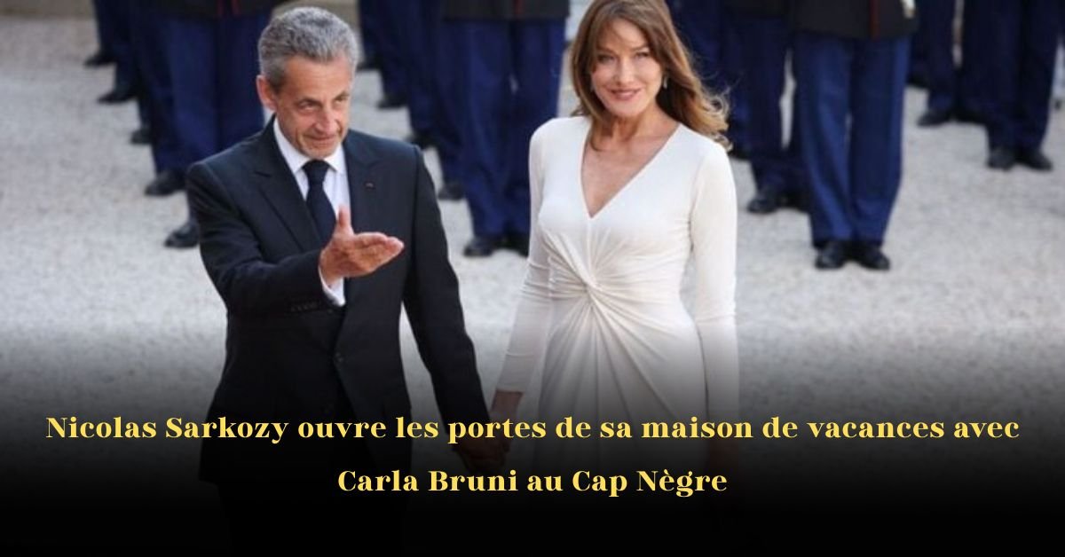 Nicolas Sarkozy ouvre les portes de sa maison de vacances avec Carla Bruni au Cap Nègre