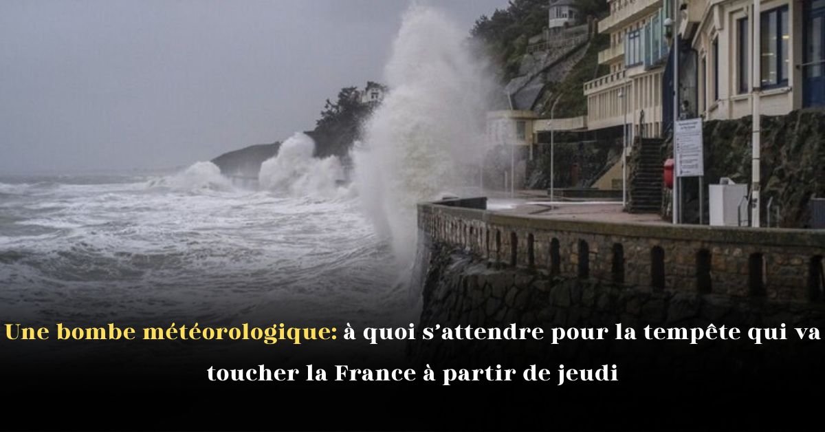 Une bombe météorologique: à quoi s’attendre pour la tempête qui va toucher la France à partir de jeudi