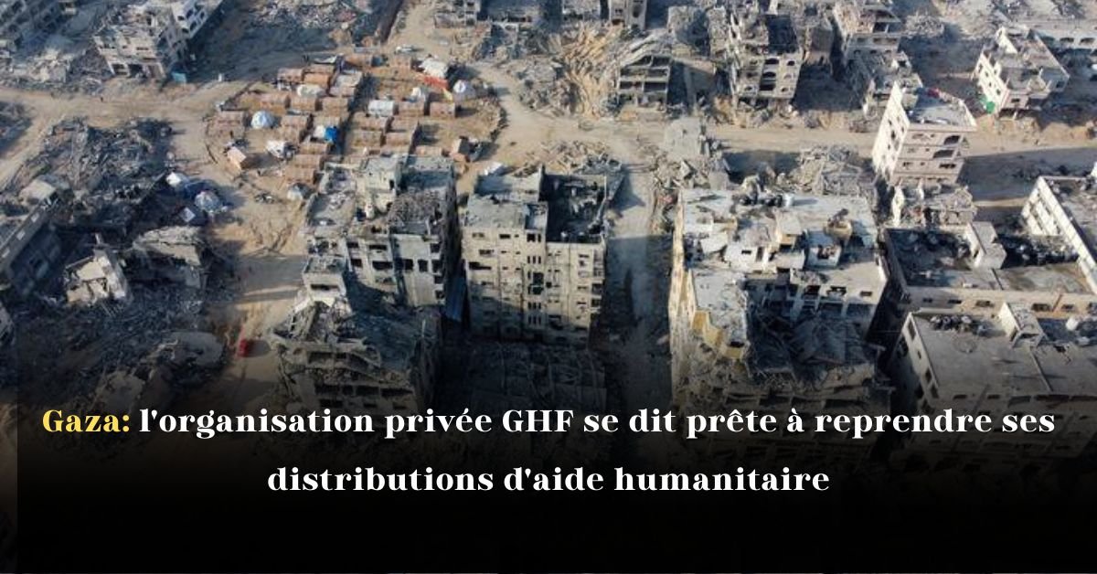 Gaza: l’organisation privée GHF se dit prête à reprendre ses distributions d’aide humanitaire