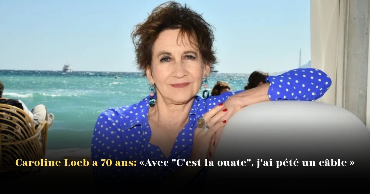 Caroline Loeb à 70 ans: «Avec “C’est la ouate” j’ai pété un câble»